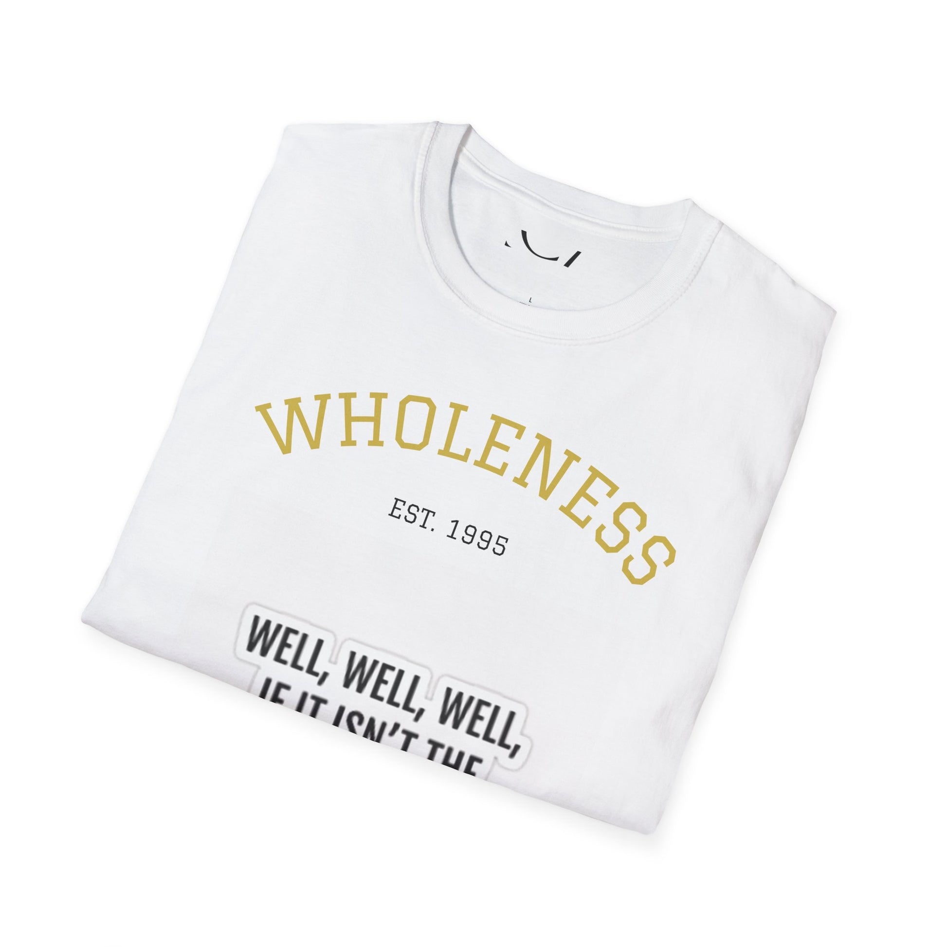 Wholeness Sarcasm T-Shirt, Unisex Humor Tee, Softstyle Graphic Shirt, Gift for Friends, Casual Wear, Sarcastic Quote Apparel